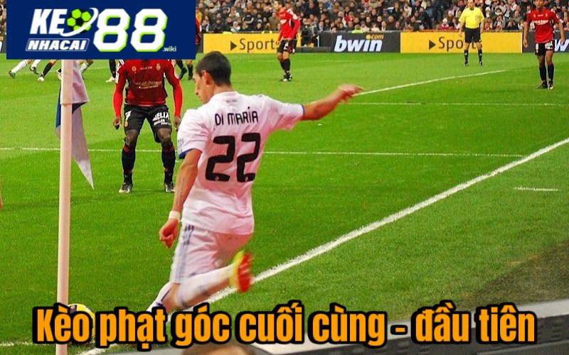 Kèo phạt góc cuối cùng - đầu tiên
