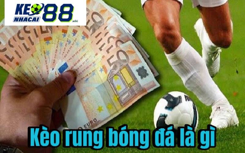 Kèo rung bóng đá là gì